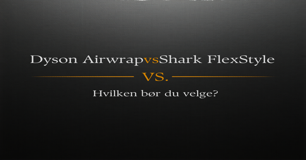 Dyson Airwrap vs Shark FlexStyle — Hvilken bør du velge?